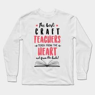 The best Craft Teachers teach from the Heart Quote Long Sleeve T-Shirt